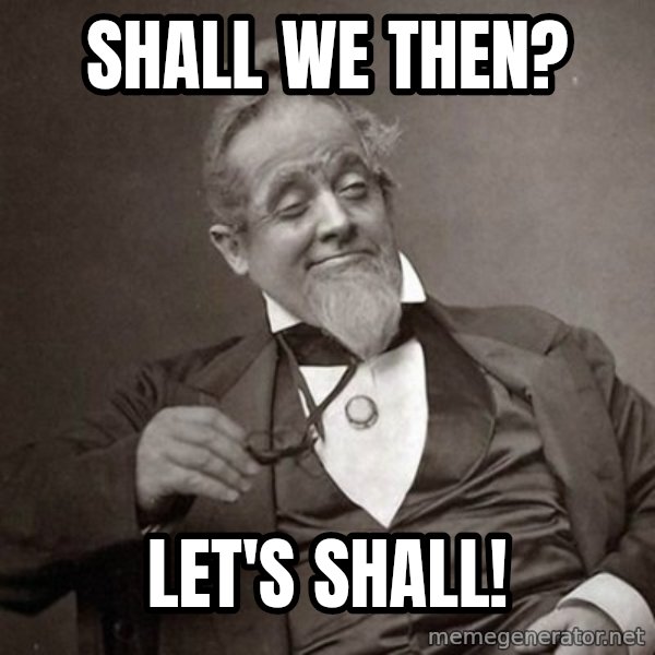 1889 [10] guy meme: Shall we then? / Let's Shall!