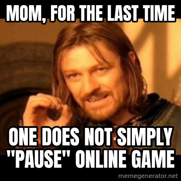 One Does Not Simply meme: mom, for the last time / one does not simply "pause" online game