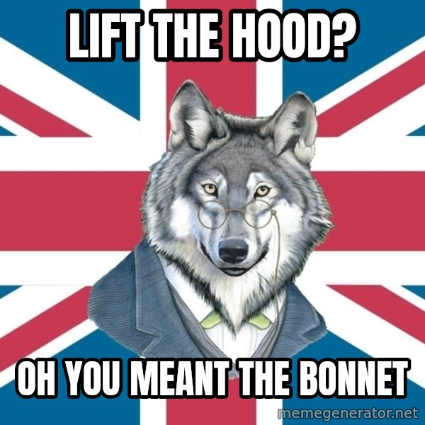 Sir Courage Wolf Esquire meme: Lift the hood? / Oh you meant the bonnet