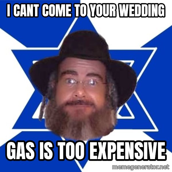 Advice Jew meme: I Cant Come to Your Wedding / Gas is too Expensive