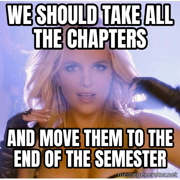 patrick star meme: we should take all the chapters / and move them to the end of the semester
