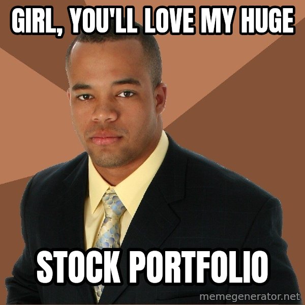 Successful Black Man meme: girl, you'll love my huge / stock portfolio