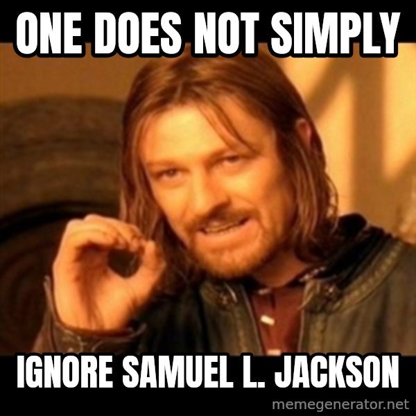One Does Not Simply meme: one does not simply / ignore samuel l. jackson