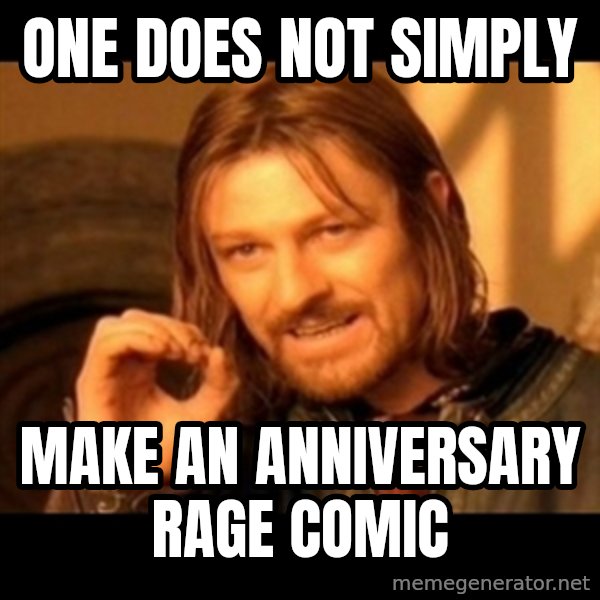 Does not simply walk into mordor Boromir  meme: One does not simply / Make an anniversary rage comic