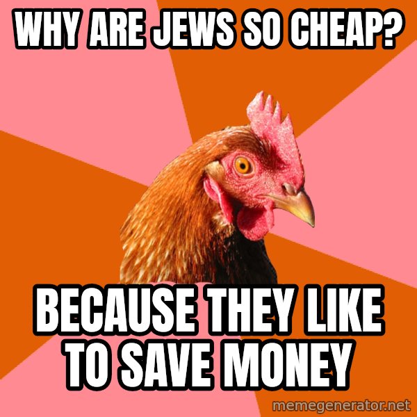Anti Joke Chicken meme: why are jews so cheap? / because they like to save money