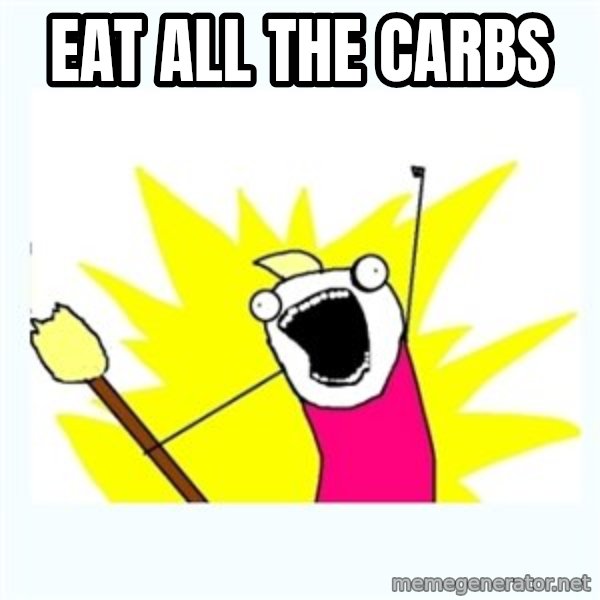All the things meme: EAT ALL THE CARBS