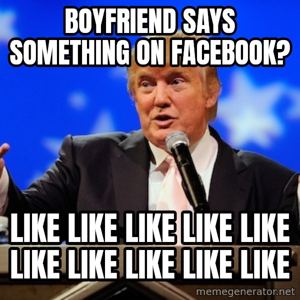 Annoying Facebook Girl meme: Boyfriend says something on facebook? / LIKE LIKE LIKE LIKE LIKE LIKE LIKE LIKE LIKE LIKE