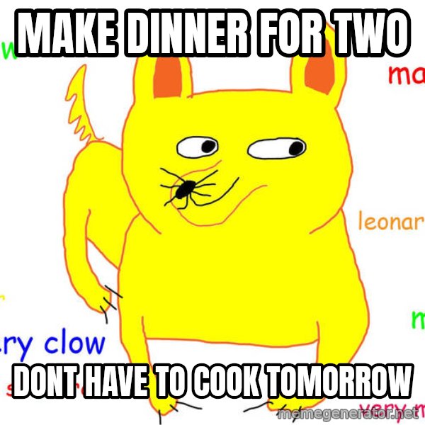 Forever Alone meme: make dinner for two / dont have to cook tomorrow