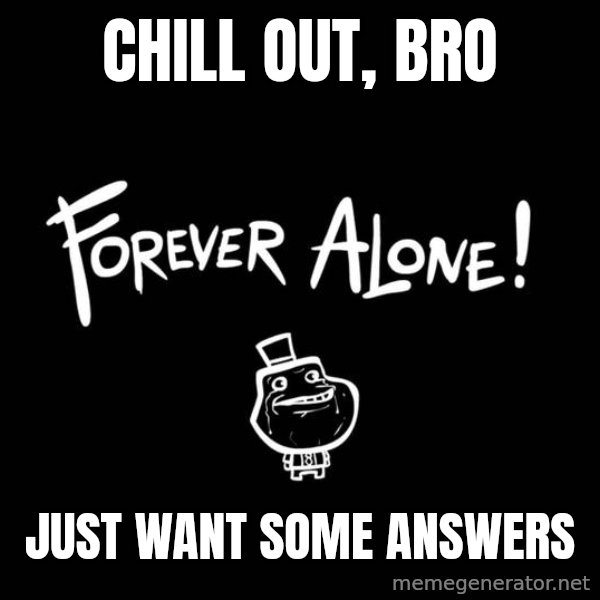 Chill Out Lemur meme: Chill Out, Bro / Just want some answers