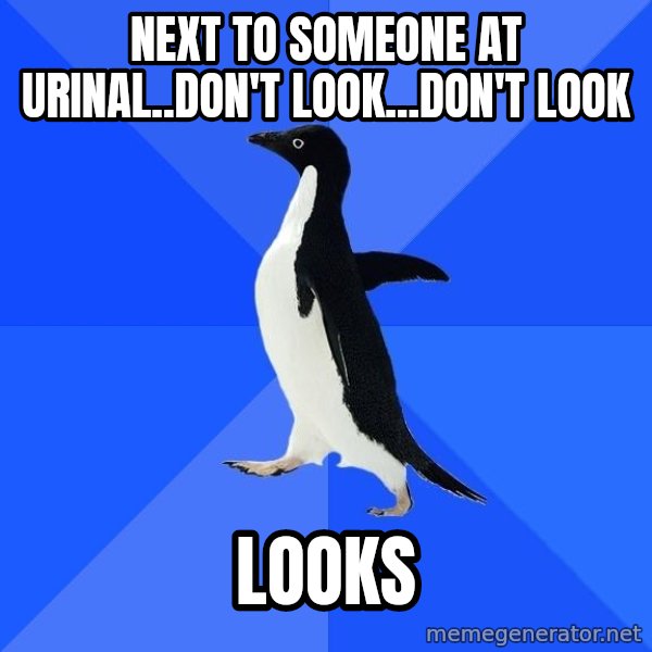 Socially Awkward Penguin meme: NEXT TO SOMEONE AT URINAL..DON'T LOOK...dON'T LOOK / LOOKS