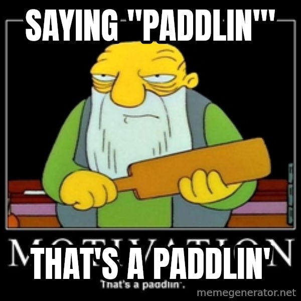 Thats a paddlin meme: Saying "Paddlin'" / That's a Paddlin'