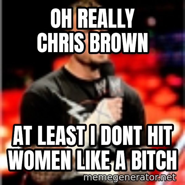 CM Punk Unimpressed meme: oh really chris brown / at least i dont hit women like a bitch