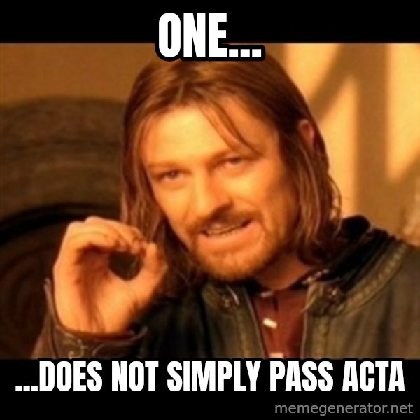 Does not simply walk into mordor Boromir  meme: One... / ...Does not simply pass acta