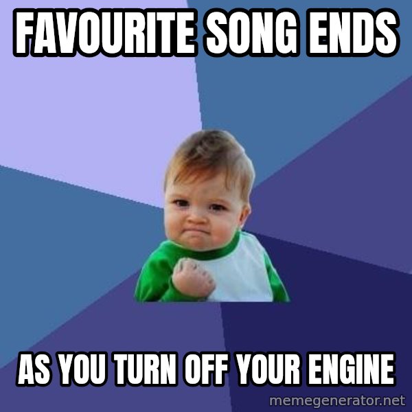 Success Kid meme: favourite song ends / as you turn off your engine