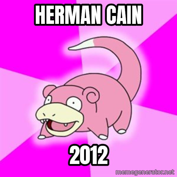 Slowpoke meme: Herman Cain / 2012