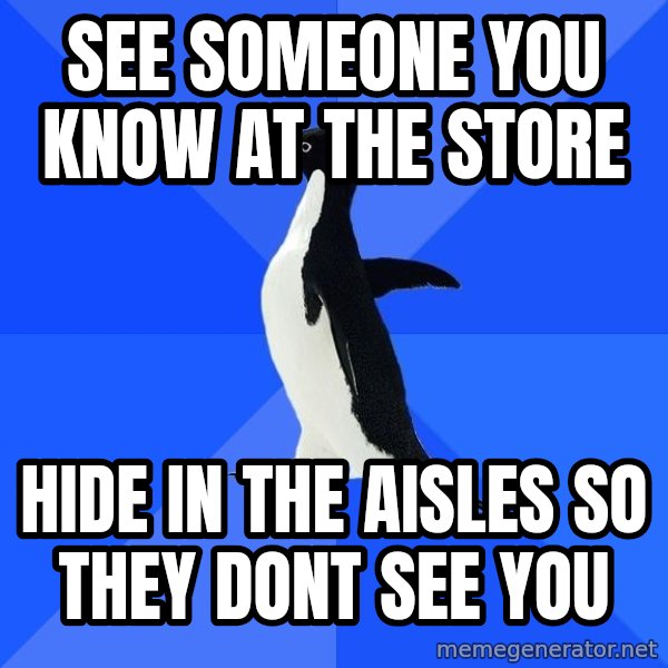 Socially Awkward Penguin meme: see someone you know at the store / hide in the aisles so they dont see you