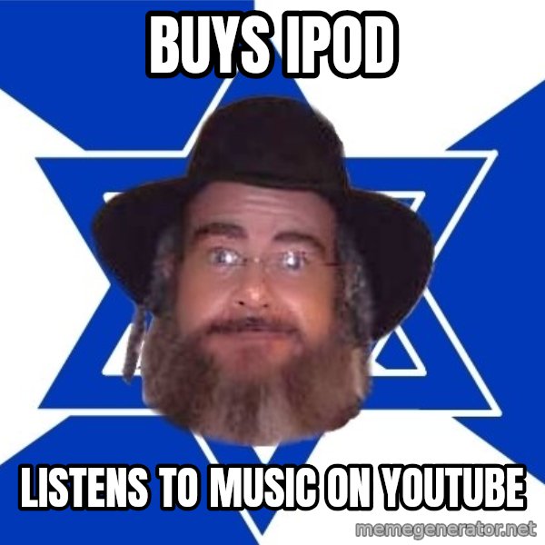 Advice Jew meme: buys ipod / listens to music on youtube