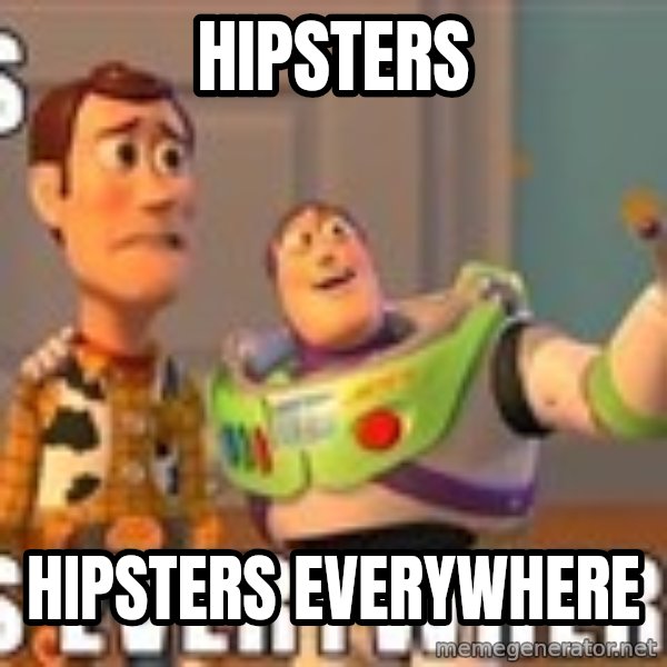 Xx Everywhere meme: Hipsters / Hipsters everywhere