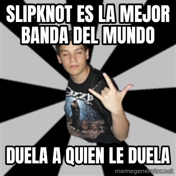 Metal Boy From Hell meme: slipknot es la mejor banda del mundo / DUELA  a quien le duela