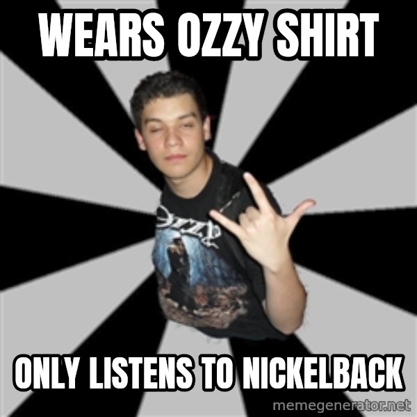 Metal Boy From Hell meme: wears ozzy shirt / only listens to nickelback