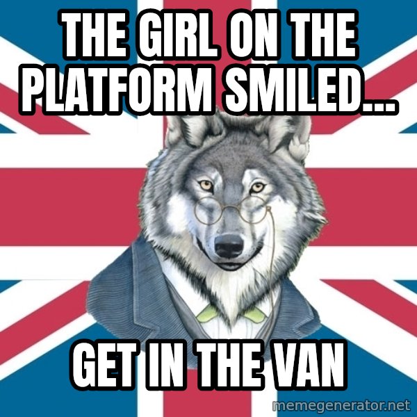 Sir Courage Wolf Esquire meme: the girl on the platform smiled... / get in the van