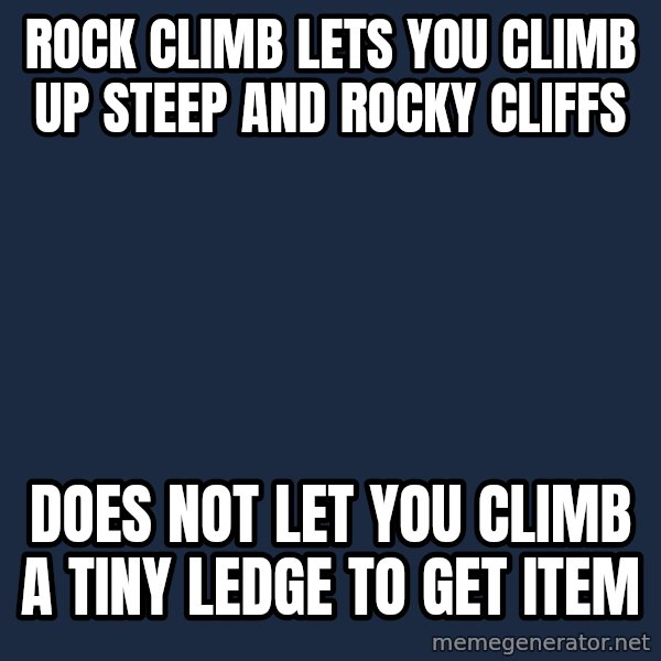 Professor Oak meme: rock climb lets you climb up steep and rocky cliffs / does not let you climb a tiny ledge to get item