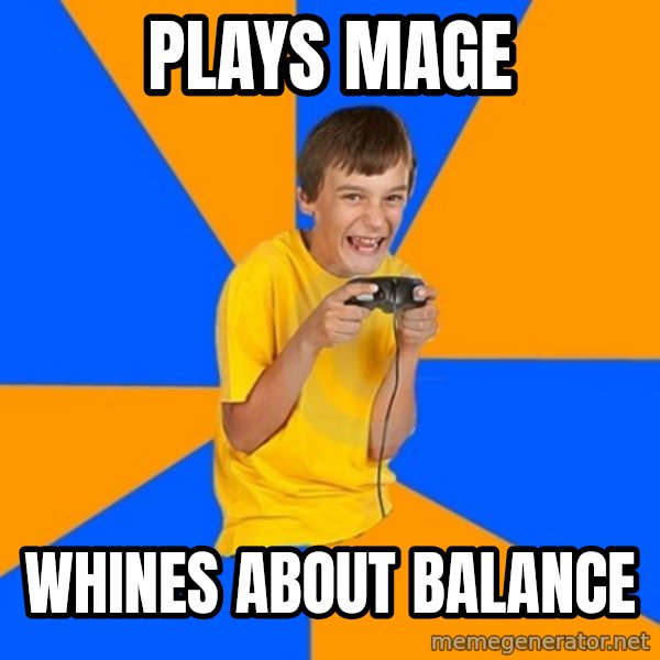 Annoying Gamer Kid meme: Plays mage / Whines about balance