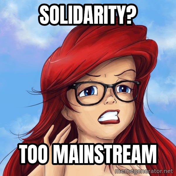 Hipster Ariel meme: solidarity? / too mainstream