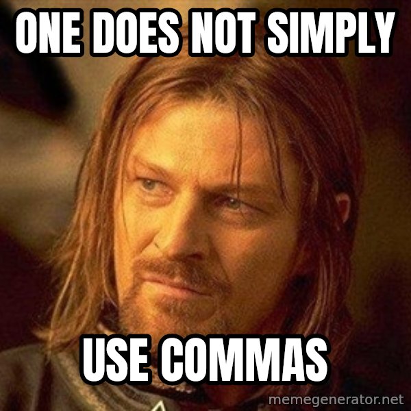 Boromir meme: ONE DOES NOT SIMPLY / USE COMMAS