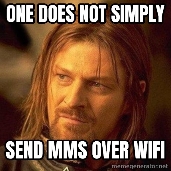 Boromir meme: one does not simply / send mms over wifi