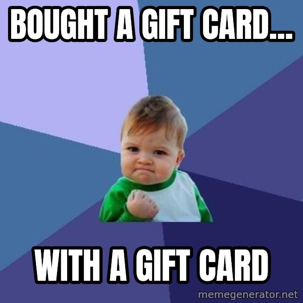 Success Kid meme: bought a gift card... / with a gift card