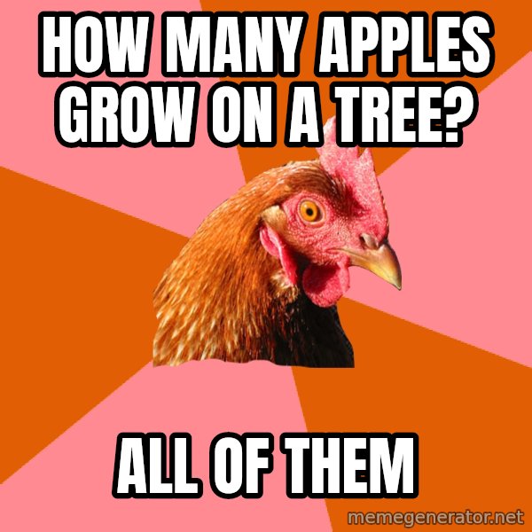 Anti Joke Chicken meme: How many apples grow on a tree? / All of them