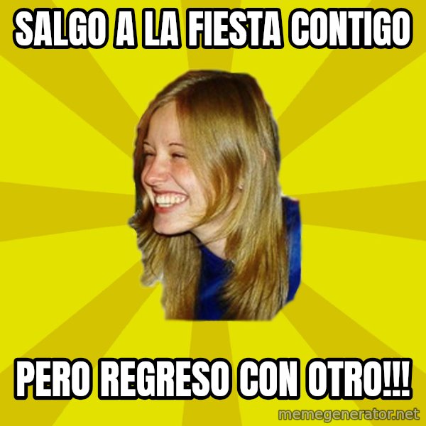 Trologirl meme: salgo a la fiesta contigo / pero regreso con otro!!!