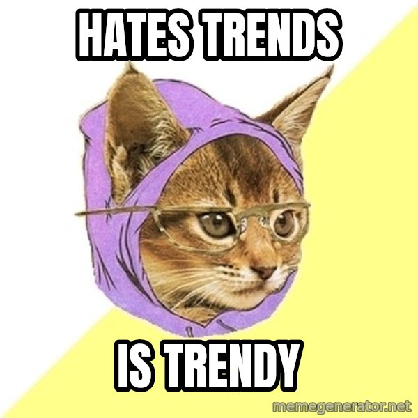 Hipster Kitty meme: Hates trends / is trendy