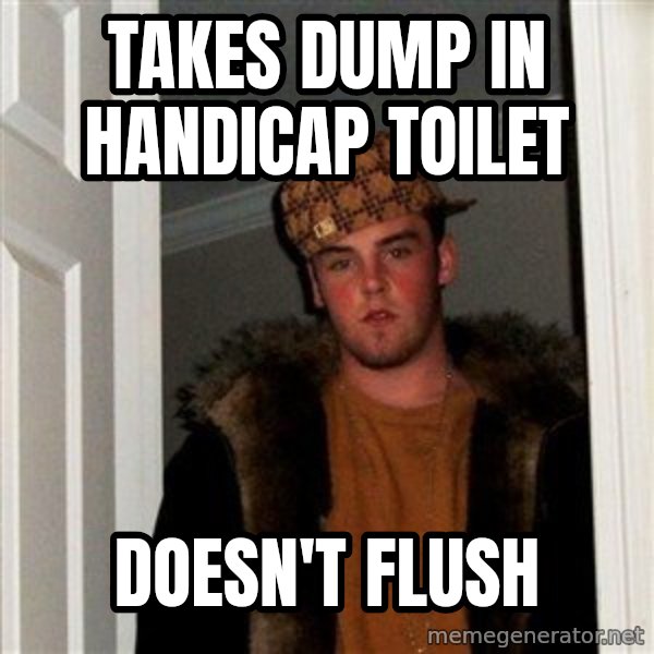 Scumbag Steve meme: Takes dump in handicap toilet / doesn't flush