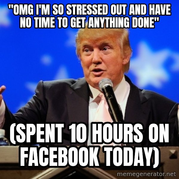 Annoying Facebook Girl meme: "OMG i'm so stressed out and have no time to get anything done" / (spent 10 hours on facebook today)