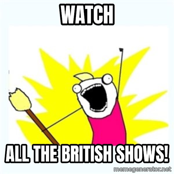 All the things meme: watch / all the british shows!