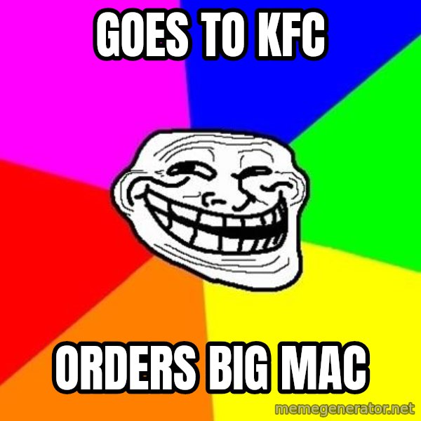 Trollface meme: GOES TO KFC / ORDERS        BIG MAC