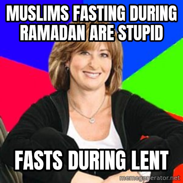 Sheltering Suburban Mom meme: Muslims fasting during ramadan are stupid / fasts during lent