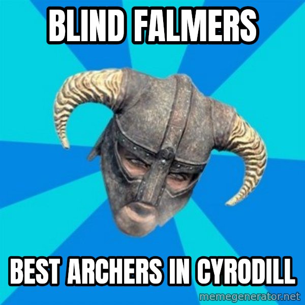 skyrim stan meme: Blind falmers / Best archers in Cyrodill