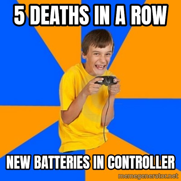 Annoying Gamer Kid meme: 5 deaths in a row / new batteries in controller