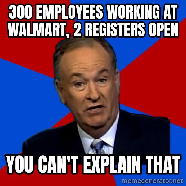 Bill O'Reilly Proves God meme: 300 employees working at walmart, 2 registers open / You can't explain that