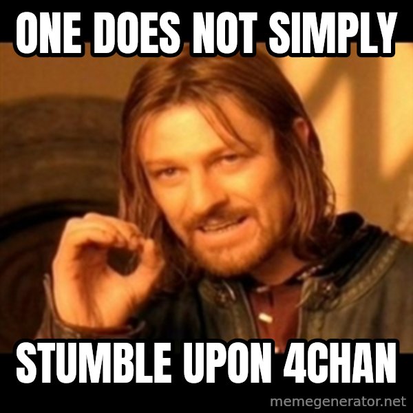 Does not simply walk into mordor Boromir  meme: one does not simply / stumble upon 4chan