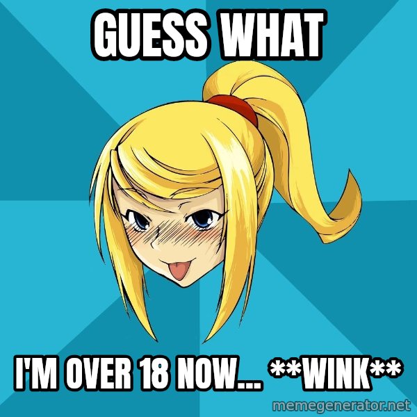 Horney Samus meme: guess what / i'm over 18 now... **WINK**
