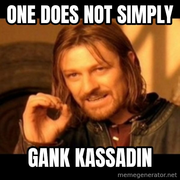 Does not simply walk into mordor Boromir  meme: One does not simply / gank kassadin