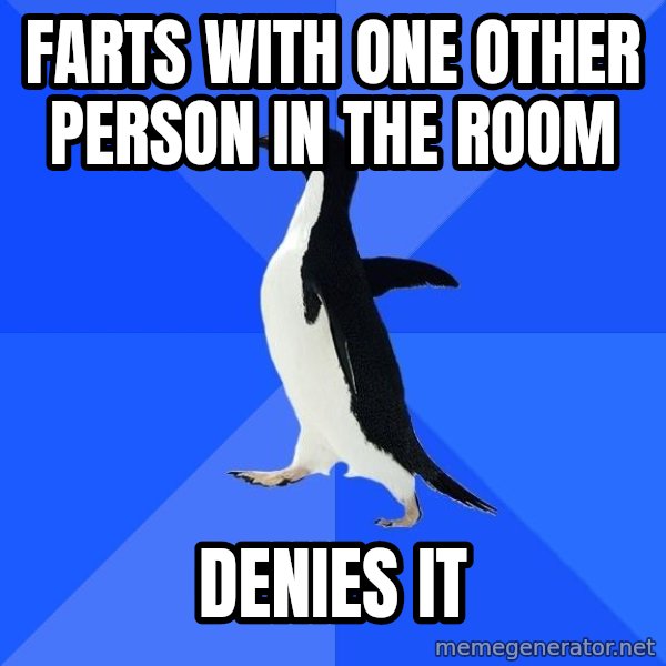 Socially Awkward Penguin meme: fartS with one other person in the room / denies it