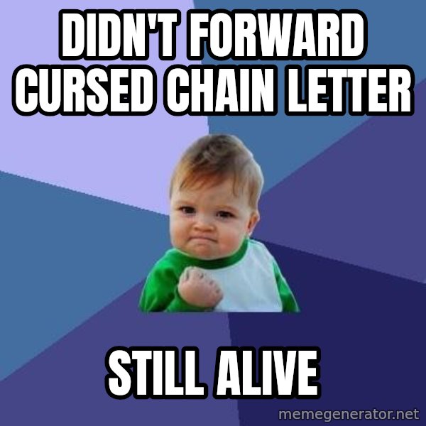 Success Kid meme: Didn't forward cursed chain letter / Still alive