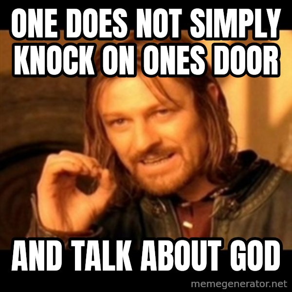 One Does Not Simply meme: One does not simply knock on ones door / and talk about god