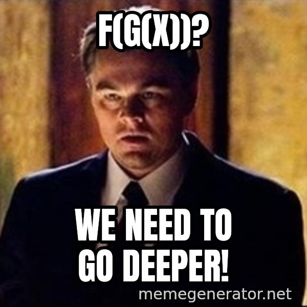 inception meme: f(g(x))? / we need to go deeper!