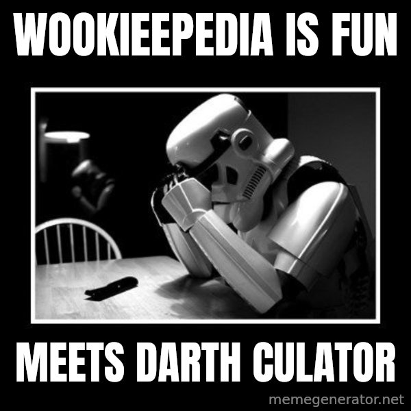 Sad Trooper meme: wookieepedia is fun / meets darth culator